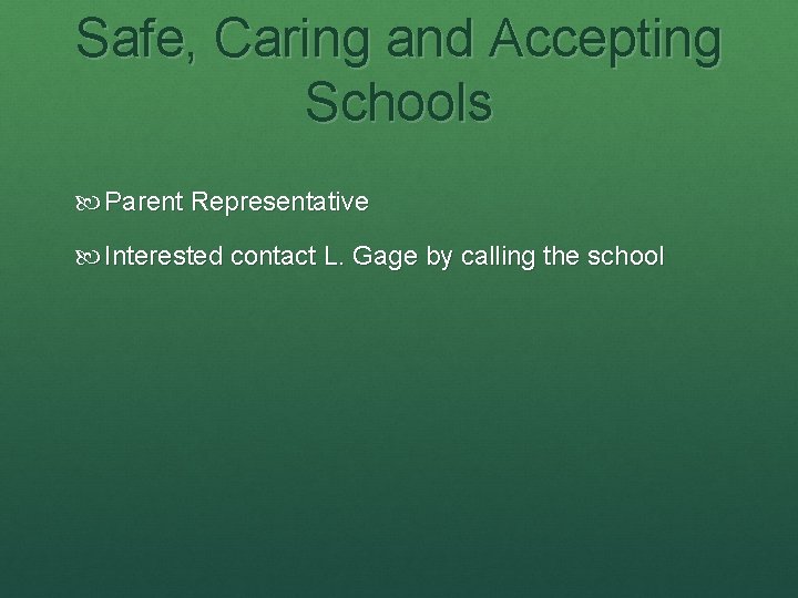 Safe, Caring and Accepting Schools Parent Representative Interested contact L. Gage by calling the