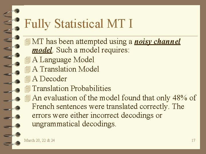Fully Statistical MT I 4 MT has been attempted using a noisy channel model.