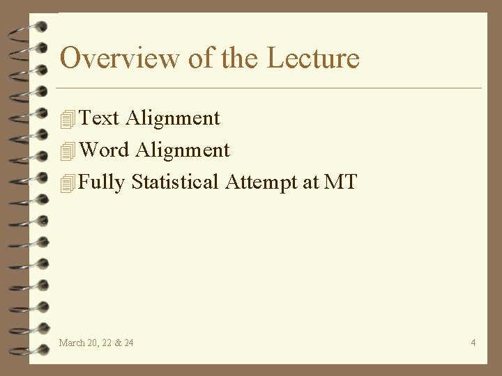 Overview of the Lecture 4 Text Alignment 4 Word Alignment 4 Fully Statistical Attempt