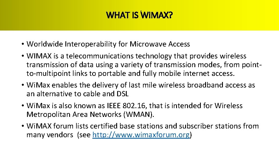 WHAT IS Wi. MAX? • Worldwide Interoperability for Microwave Access • WIMAX is a