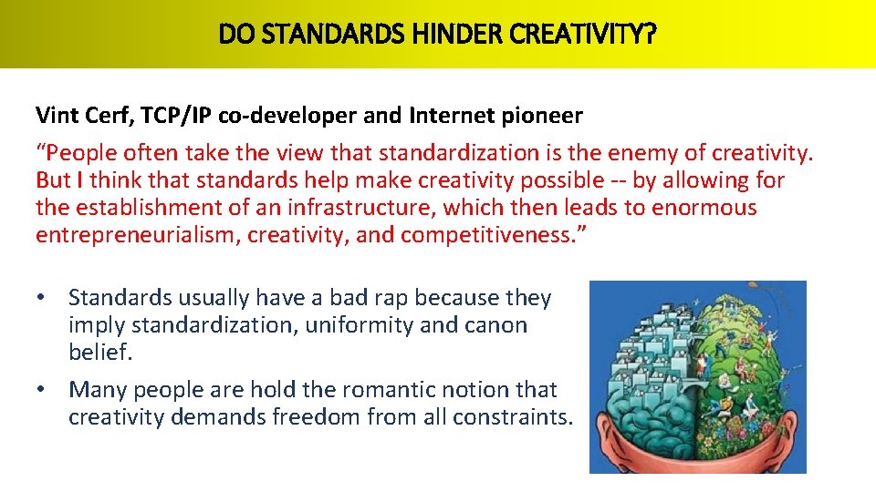 DO STANDARDS HINDER CREATIVITY? Vint Cerf, TCP/IP co-developer and Internet pioneer “People often take