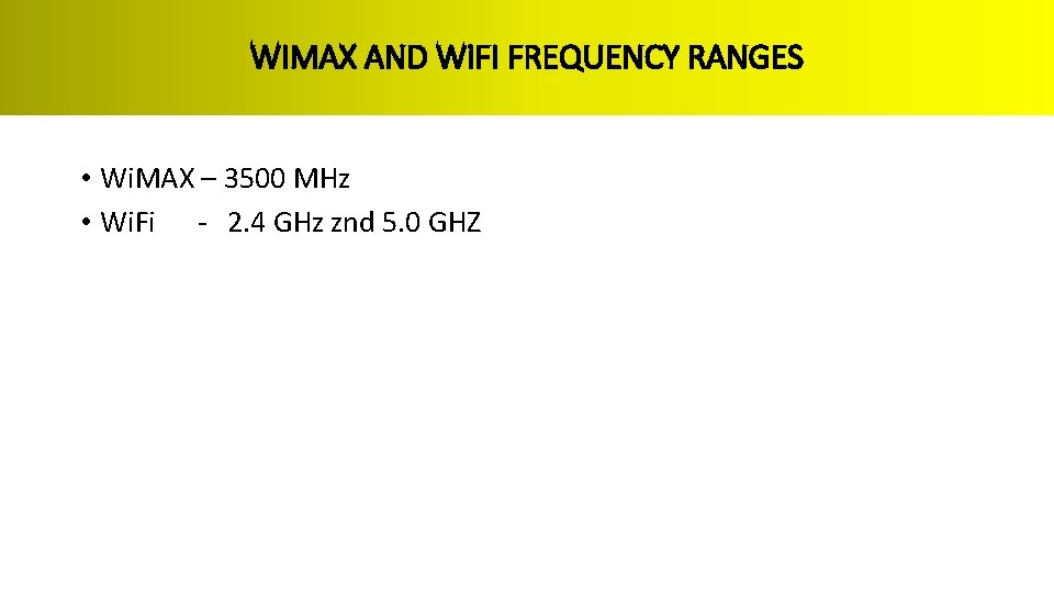 WIMAX AND Wi. FI FREQUENCY RANGES • Wi. MAX – 3500 MHz • Wi.