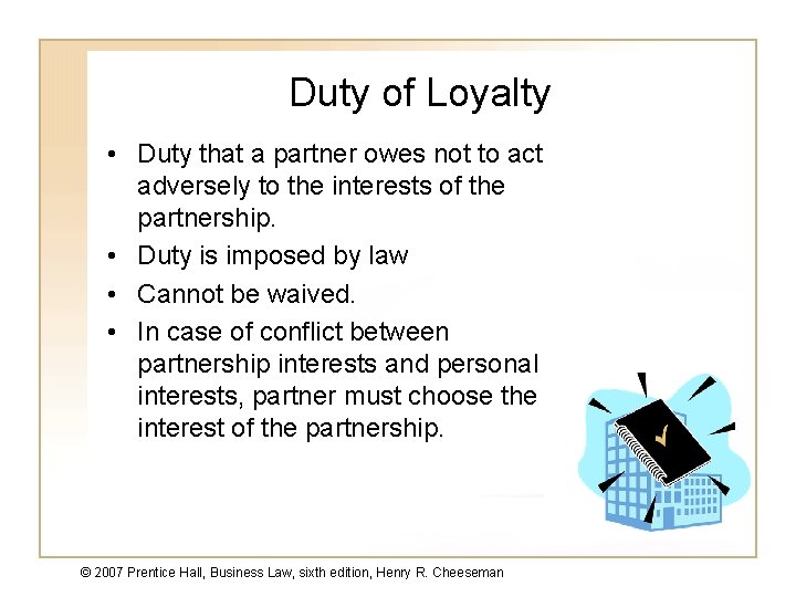 Duty of Loyalty • Duty that a partner owes not to act adversely to