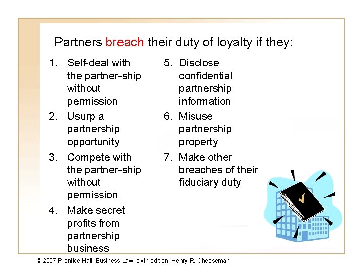 Partners breach their duty of loyalty if they: 1. Self-deal with the partner-ship without