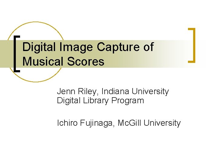 Digital Image Capture of Musical Scores Jenn Riley, Indiana University Digital Library Program Ichiro