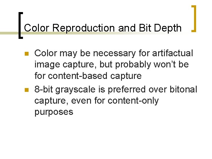 Color Reproduction and Bit Depth n n Color may be necessary for artifactual image