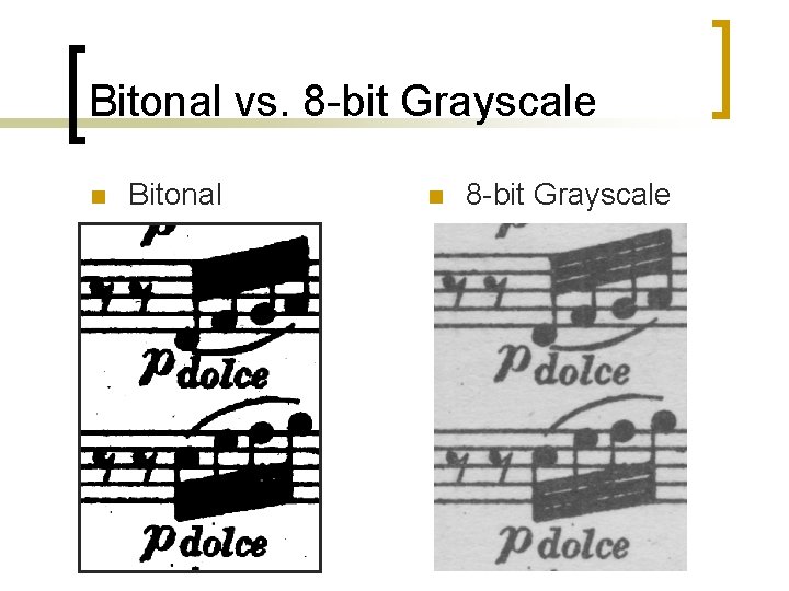 Bitonal vs. 8 -bit Grayscale n Bitonal n 8 -bit Grayscale 