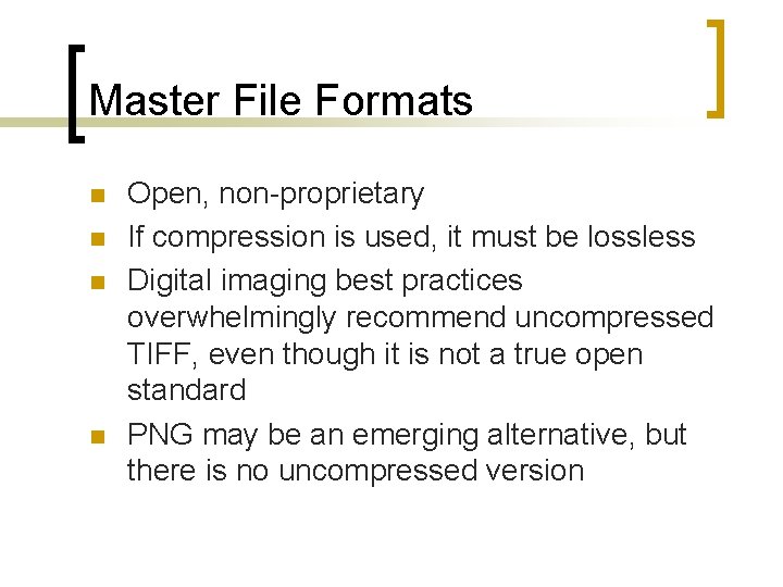 Master File Formats n n Open, non-proprietary If compression is used, it must be