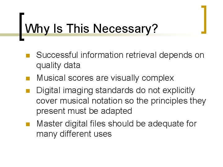Why Is This Necessary? n n Successful information retrieval depends on quality data Musical