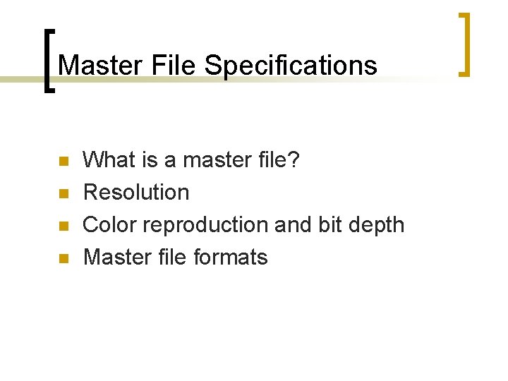 Master File Specifications n n What is a master file? Resolution Color reproduction and