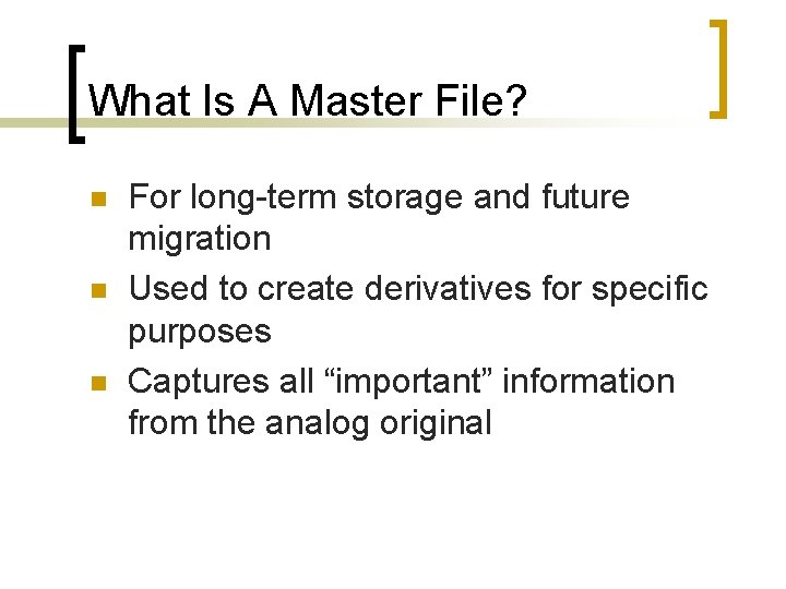 What Is A Master File? n n n For long-term storage and future migration