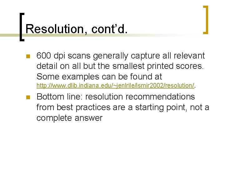 Resolution, cont’d. n 600 dpi scans generally capture all relevant detail on all but