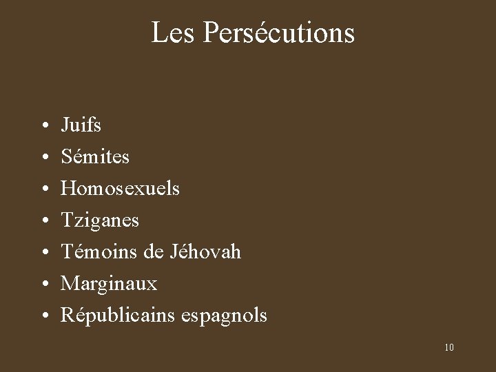 Les Persécutions • • Juifs Sémites Homosexuels Tziganes Témoins de Jéhovah Marginaux Républicains espagnols