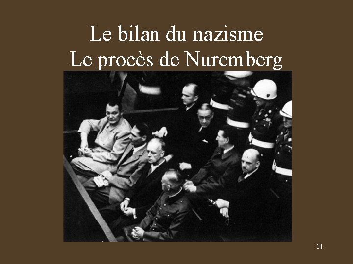Le bilan du nazisme Le procès de Nuremberg 11 