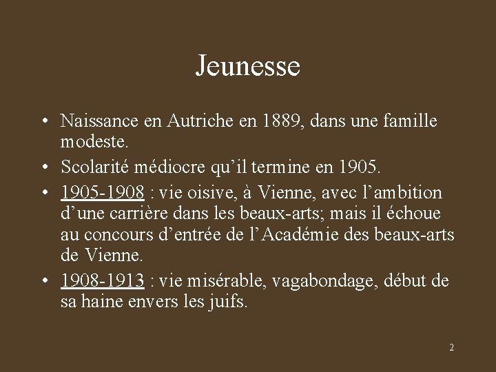Jeunesse • Naissance en Autriche en 1889, dans une famille modeste. • Scolarité médiocre