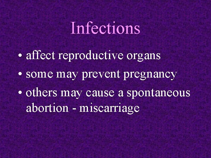 Infections • affect reproductive organs • some may prevent pregnancy • others may cause