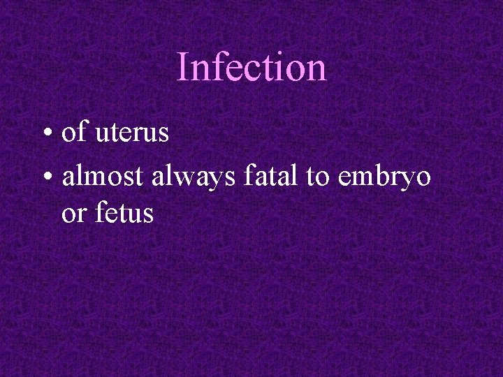 Infection • of uterus • almost always fatal to embryo or fetus 