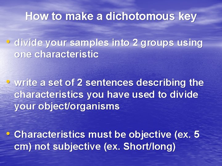 How to make a dichotomous key • divide your samples into 2 groups using