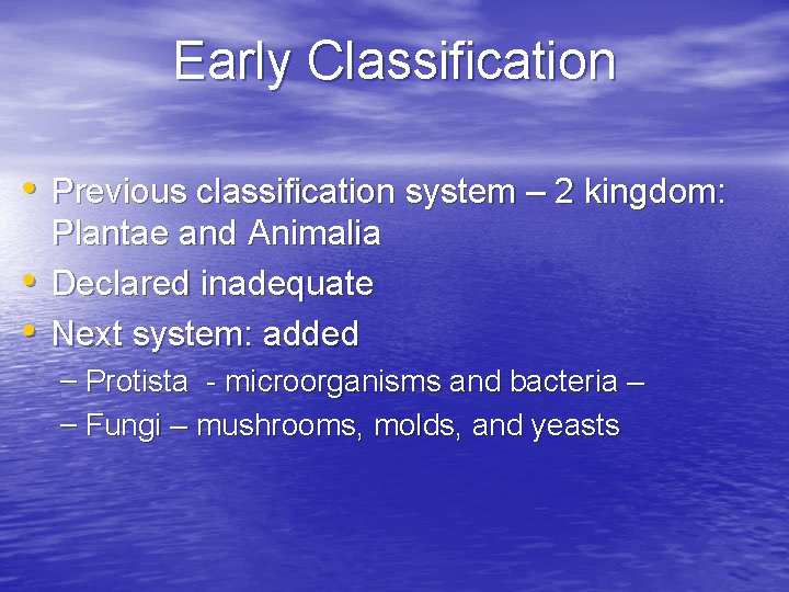 Early Classification • Previous classification system – 2 kingdom: • • Plantae and Animalia
