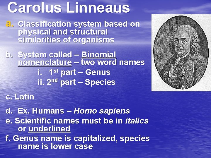 Carolus Linneaus a. Classification system based on physical and structural similarities of organisms b.