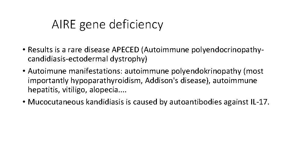 AIRE gene deficiency • Results is a rare disease APECED (Autoimmune polyendocrinopathycandidiasis-ectodermal dystrophy) •