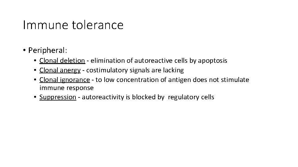 Immune tolerance • Peripheral: • Clonal deletion - elimination of autoreactive cells by apoptosis