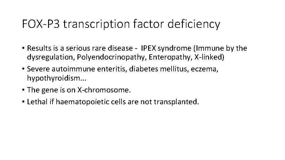 FOX-P 3 transcription factor deficiency • Results is a serious rare disease - IPEX
