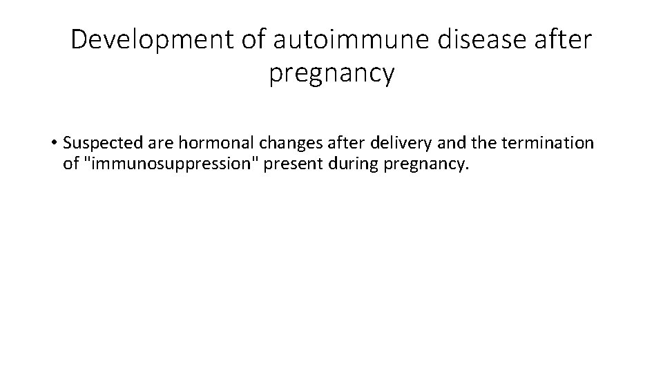 Development of autoimmune disease after pregnancy • Suspected are hormonal changes after delivery and