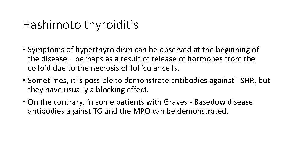 Hashimoto thyroiditis • Symptoms of hyperthyroidism can be observed at the beginning of the