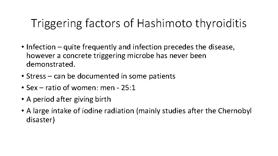Triggering factors of Hashimoto thyroiditis • Infection – quite frequently and infection precedes the