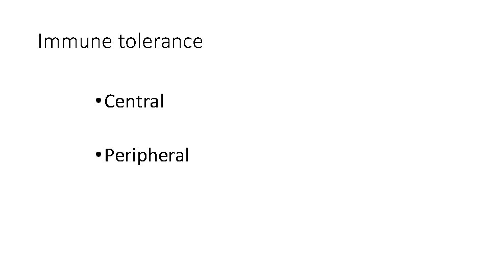 Immune tolerance • Central • Peripheral 