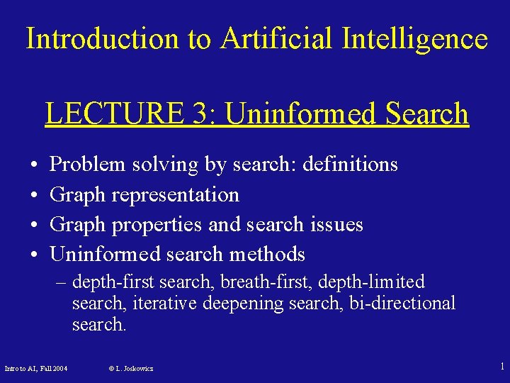 Introduction to Artificial Intelligence LECTURE 3: Uninformed Search • • Problem solving by search: