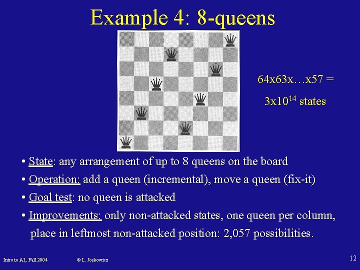 Example 4: 8 -queens 64 x 63 x…x 57 = 3 x 1014 states