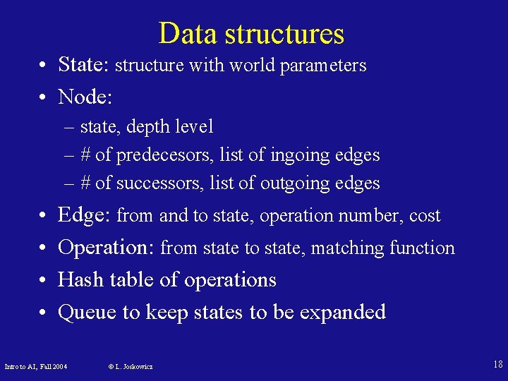 Data structures • State: structure with world parameters • Node: – state, depth level