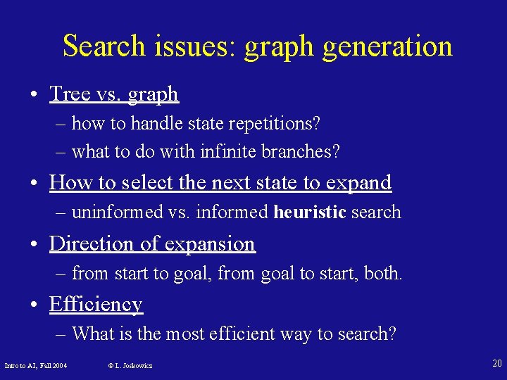 Search issues: graph generation • Tree vs. graph – how to handle state repetitions?