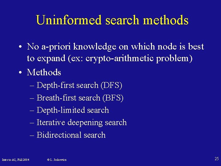 Uninformed search methods • No a-priori knowledge on which node is best to expand