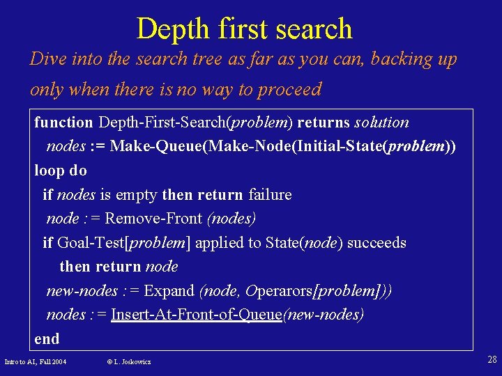 Depth first search Dive into the search tree as far as you can, backing