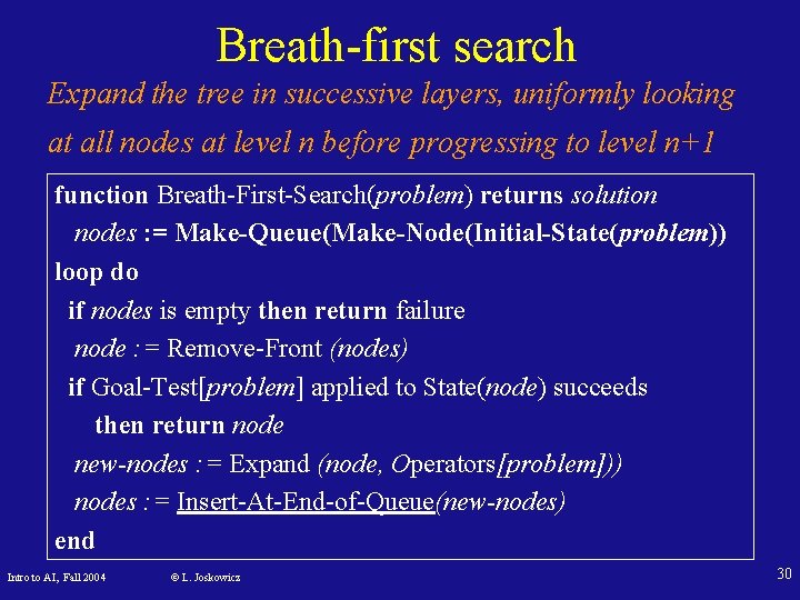 Breath-first search Expand the tree in successive layers, uniformly looking at all nodes at