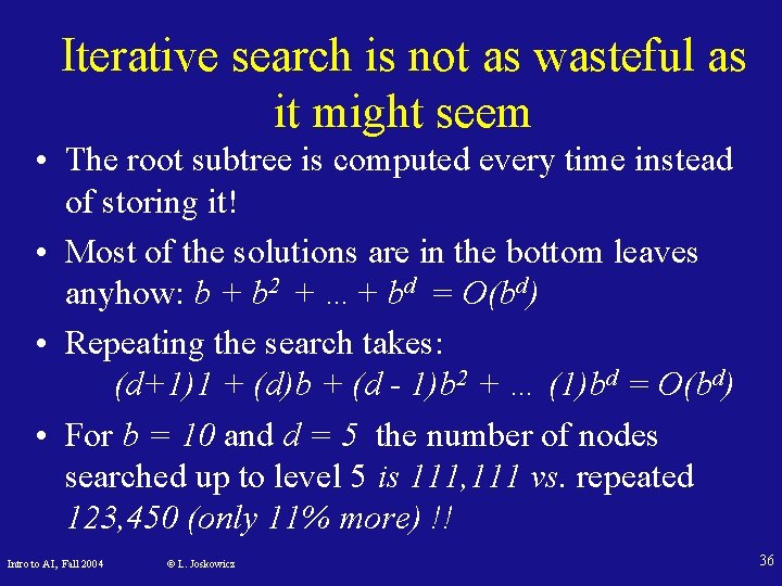 Iterative search is not as wasteful as it might seem • The root subtree