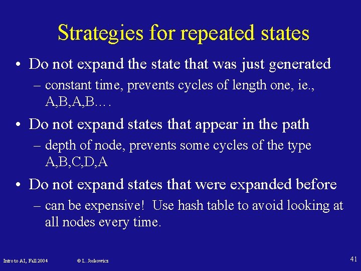 Strategies for repeated states • Do not expand the state that was just generated