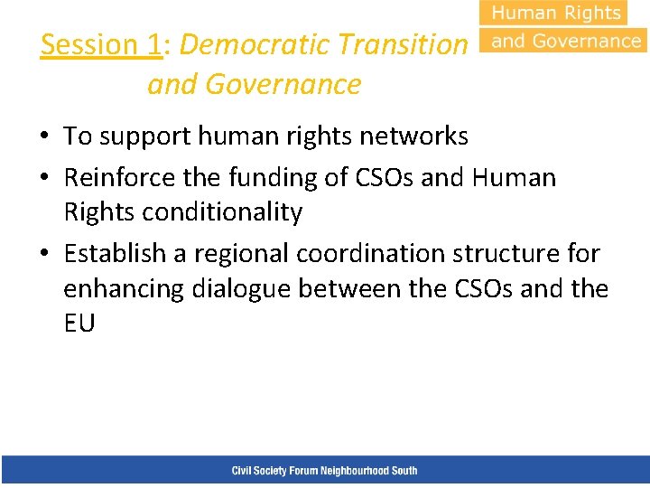 Session 1: Democratic Transition and Governance • To support human rights networks • Reinforce