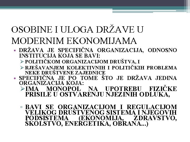 OSOBINE I ULOGA DRŽAVE U MODERNIM EKONOMIJAMA • DRŽAVA JE SPECIFIČNA ORGANIZACIJA, ODNOSNO INSTITUCIJA