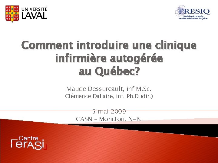 Comment introduire une clinique infirmière autogérée au Québec? Maude Dessureault, inf. M. Sc. Clémence