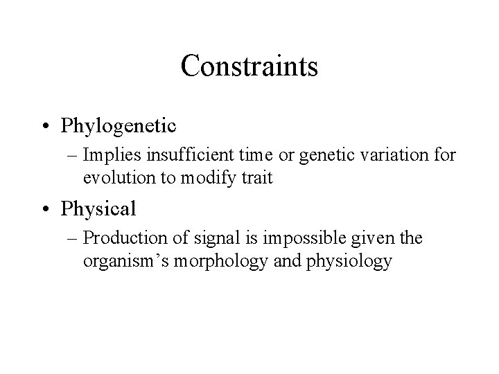 Constraints • Phylogenetic – Implies insufficient time or genetic variation for evolution to modify