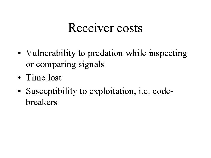 Receiver costs • Vulnerability to predation while inspecting or comparing signals • Time lost