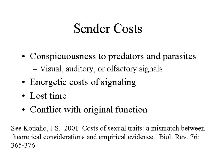 Sender Costs • Conspicuousness to predators and parasites – Visual, auditory, or olfactory signals