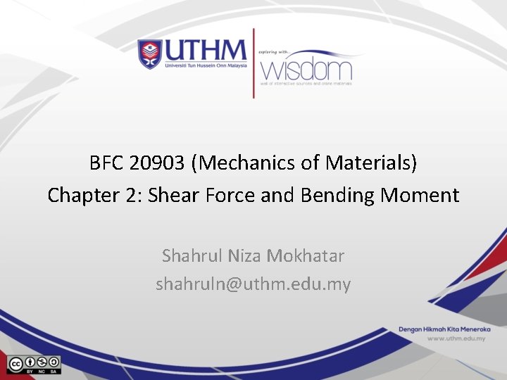 BFC 20903 (Mechanics of Materials) Chapter 2: Shear Force and Bending Moment Shahrul Niza