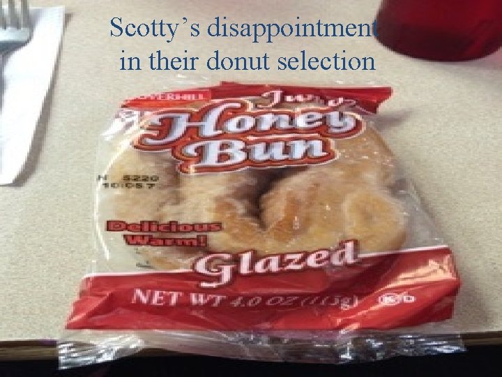 Scotty’s disappointment in their donut selection 