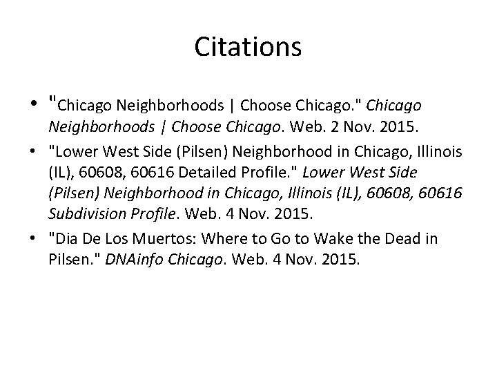 Citations • "Chicago Neighborhoods | Choose Chicago. " Chicago Neighborhoods | Choose Chicago. Web.
