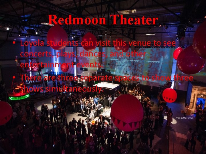 Redmoon Theater • Loyola students can visit this venue to see concerts, plays, dances,